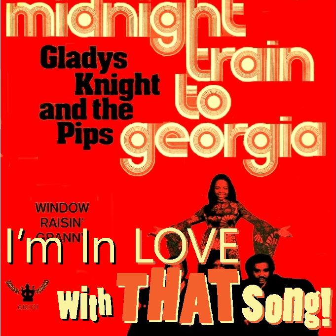 Creation & Evolution: Gladys Knight & The Pips “Midnight Train To Georgia”