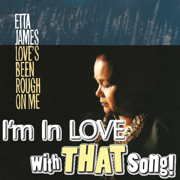 Etta James – “Love’s Been Rough On Me”