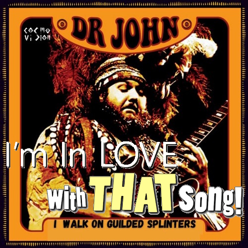 Dr. John "I Walk On Guilded Splinters"